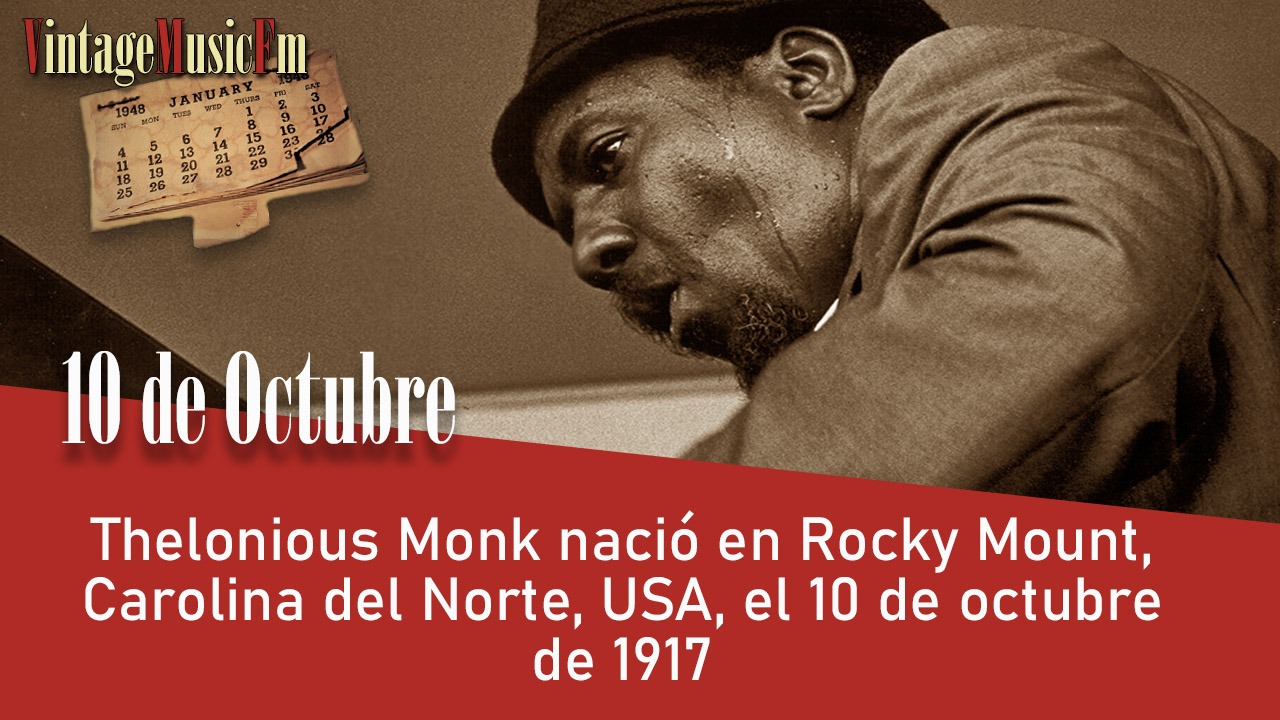 Thelonious Monk nació en Rocky Mount, Carolina del Norte, USA, el 10 de octubre de 1917