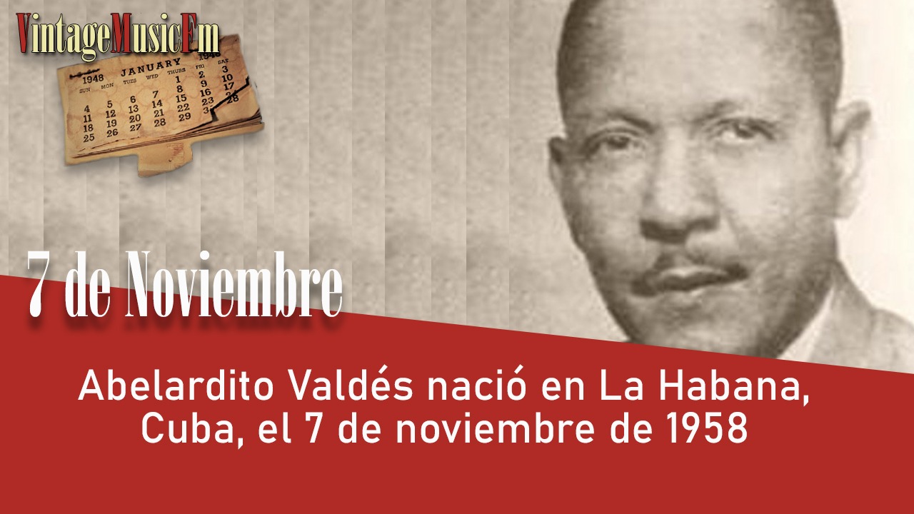 Abelardito Valdés nació en La Habana, Cuba, el 7 de noviembre de 1911