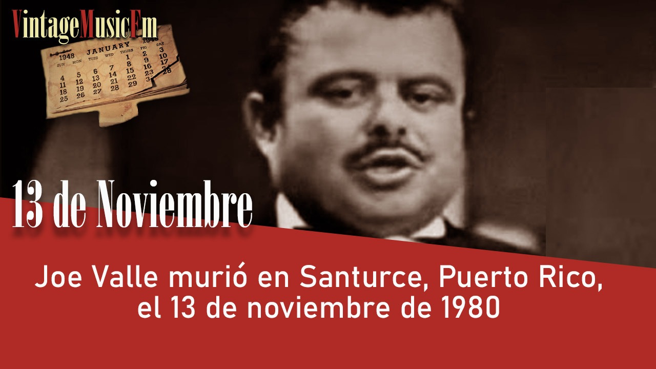Joe Valle murió en Santurce, Puerto Rico, el 13 de noviembre de 1980