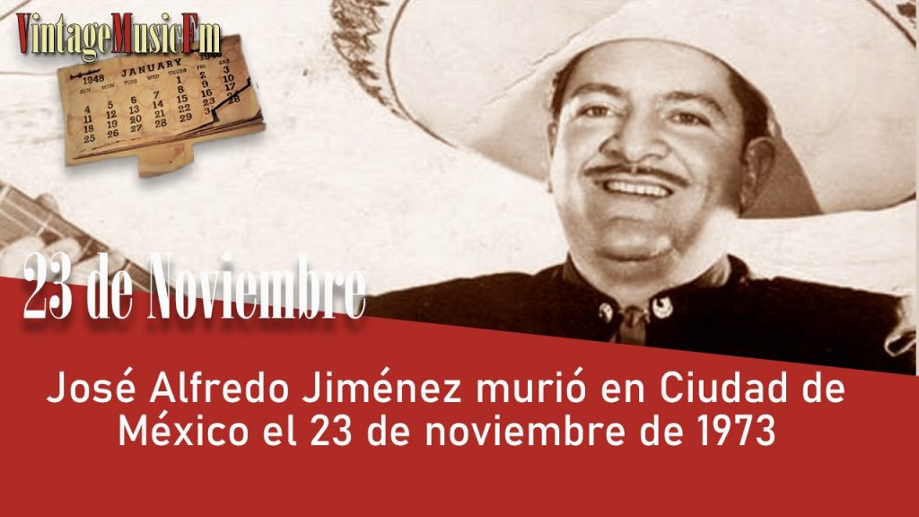 José Alfredo Jiménez murió en Ciudad de México el 23 de noviembre de