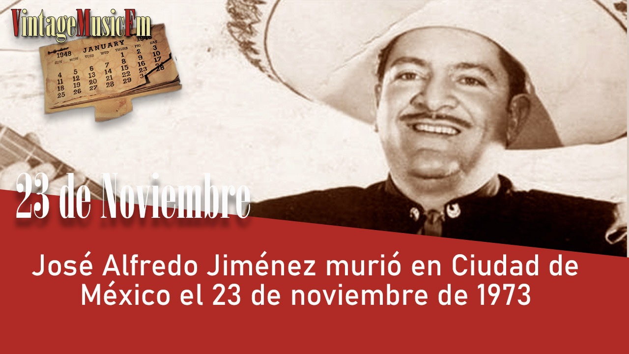 José Alfredo Jiménez murió en Ciudad de México el 23 de noviembre de 1973