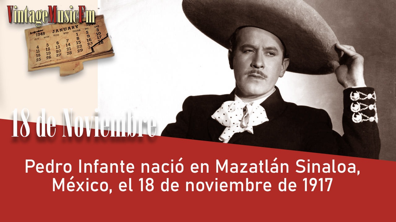Pedro Infante nació en Mazatlán Sinaloa, México, el 18 de noviembre de 1917