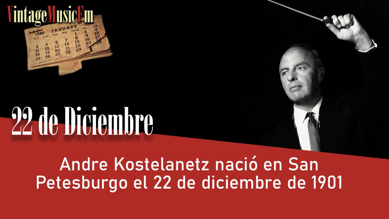 Andre Kostelanetz nació en San Petesburgo el 22 de diciembre de 1901