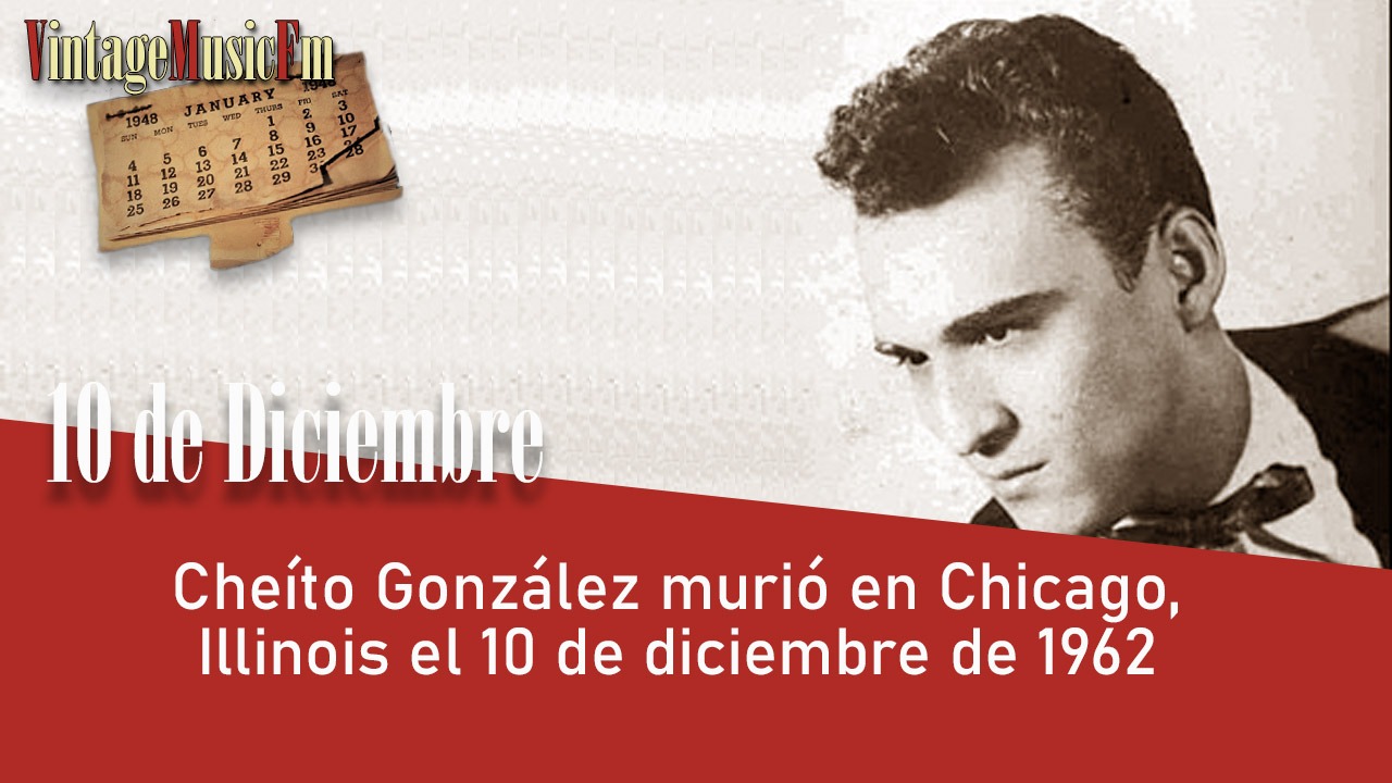 Cheíto González murió en Chicago, Illinois el 10 de diciembre de 1962