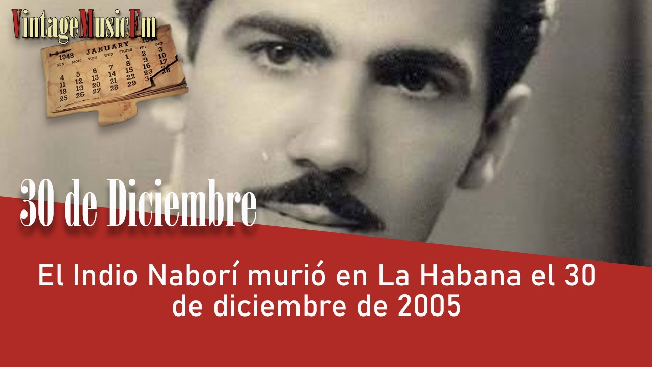 El Indio Naborí murió en La Habana el 30 de diciembre de 2005