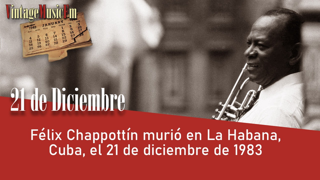 Félix Chappottín murió en La Habana, Cuba, el 21 de diciembre de 1983