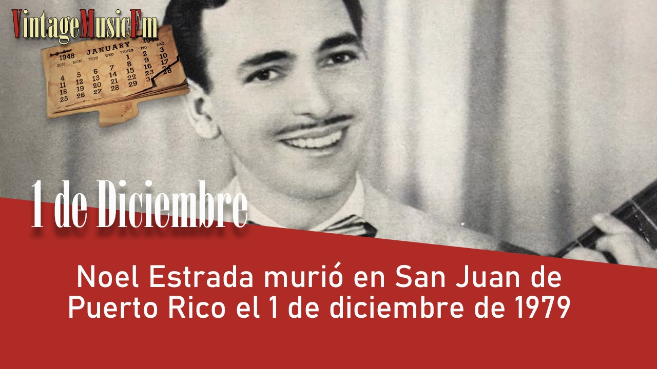 Noel Estrada murió en San Juan de Puerto Rico el 1 de diciembre de 1979