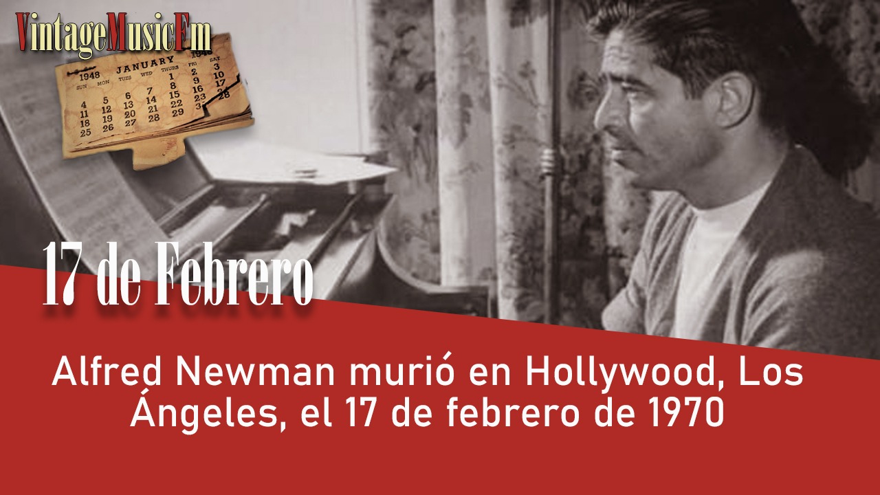 Alfred Newman murió en Hollywood, Los Ángeles, el 17 de febrero de 1970