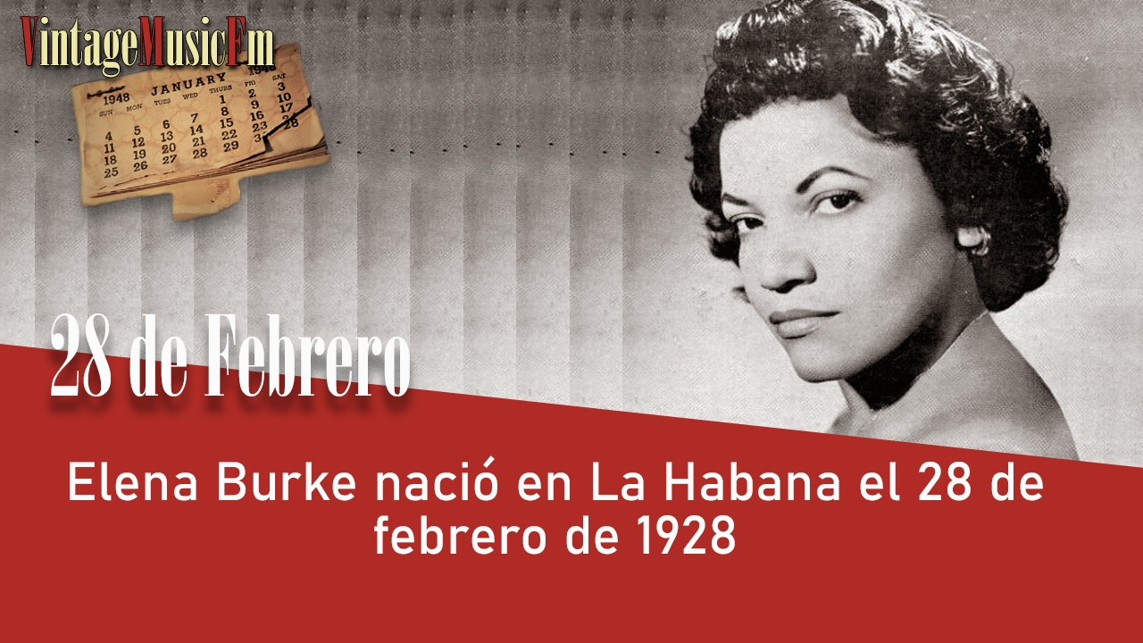 Elena Burke nació en La Habana, Cuba, el 28 de febrero de 1928