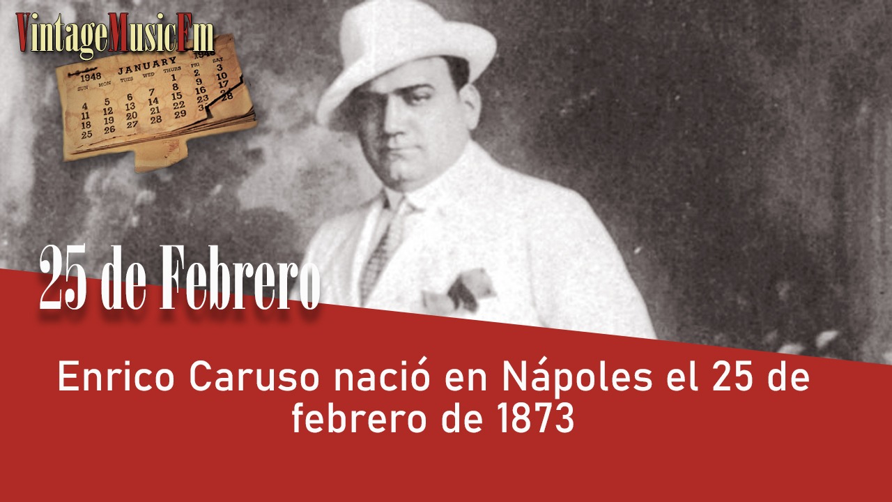 Enrico Caruso nació en Nápoles el 25 de febrero de 1873