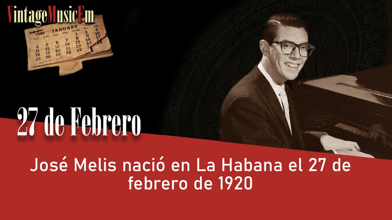 José Melis nació en La Habana el 27 de febrero de 1920