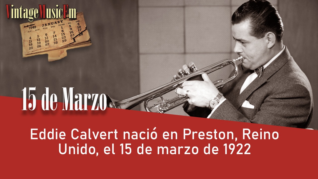 Eddie Calvert nació en Preston, Reino Unido, el 15 de marzo de 1922