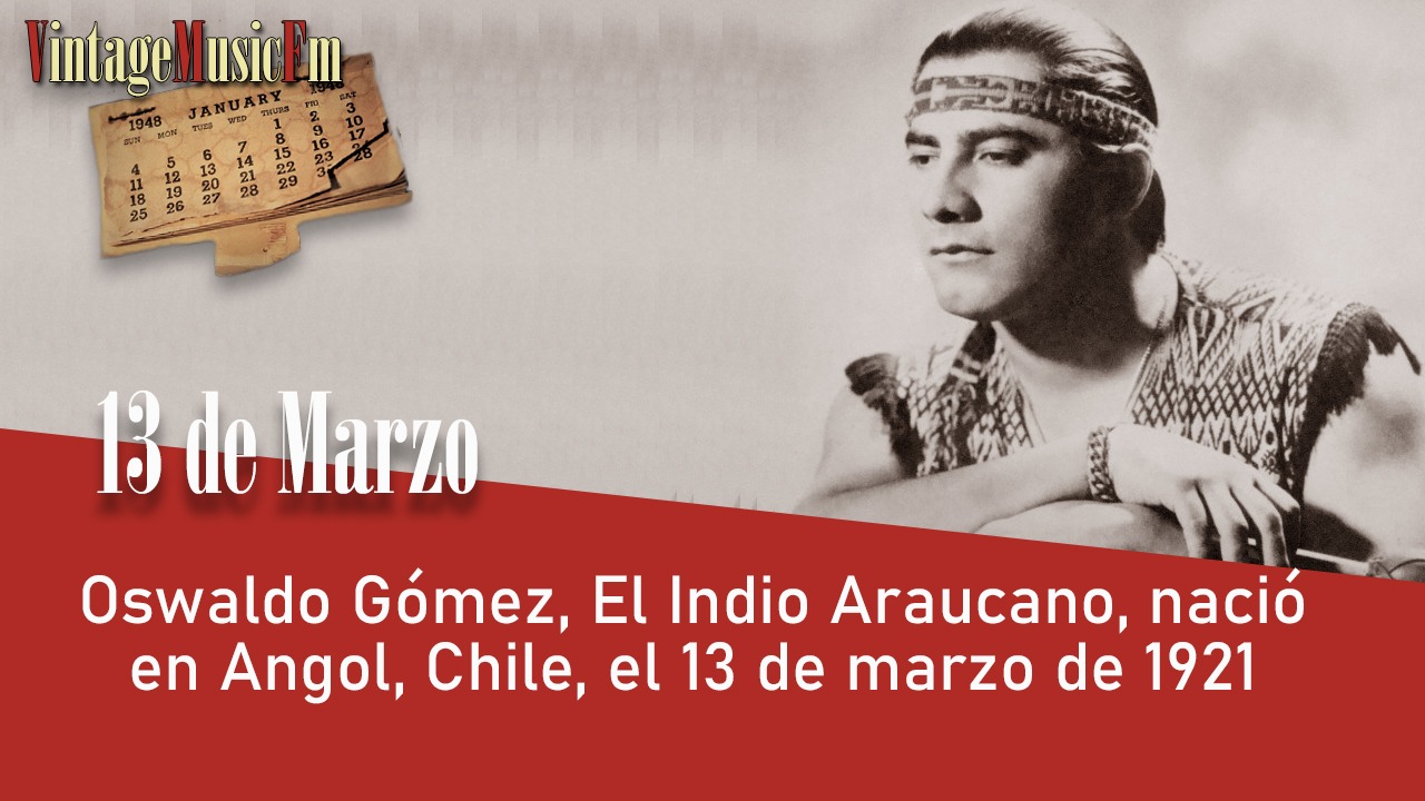 Oswaldo Gómez, El Indio Araucano, nació en Angol, Chile, el 13 de marzo de 1921