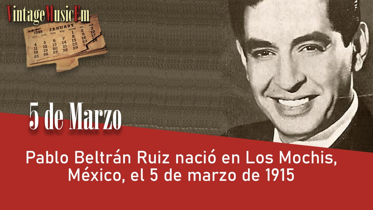 Pablo Beltrán Ruiz nació en Los Mochis, México, el 5 de marzo de 1915