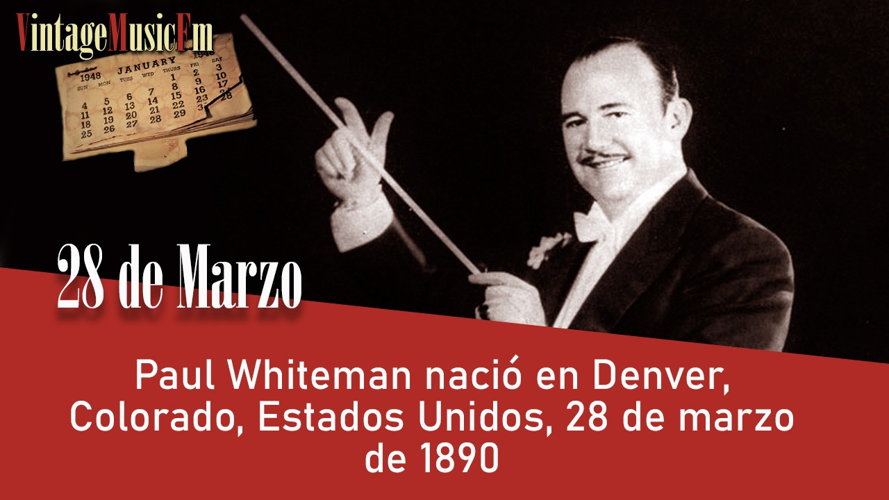 Paul Whiteman nació en Denver, Colorado, Estados Unidos, 28 de marzo de 1890