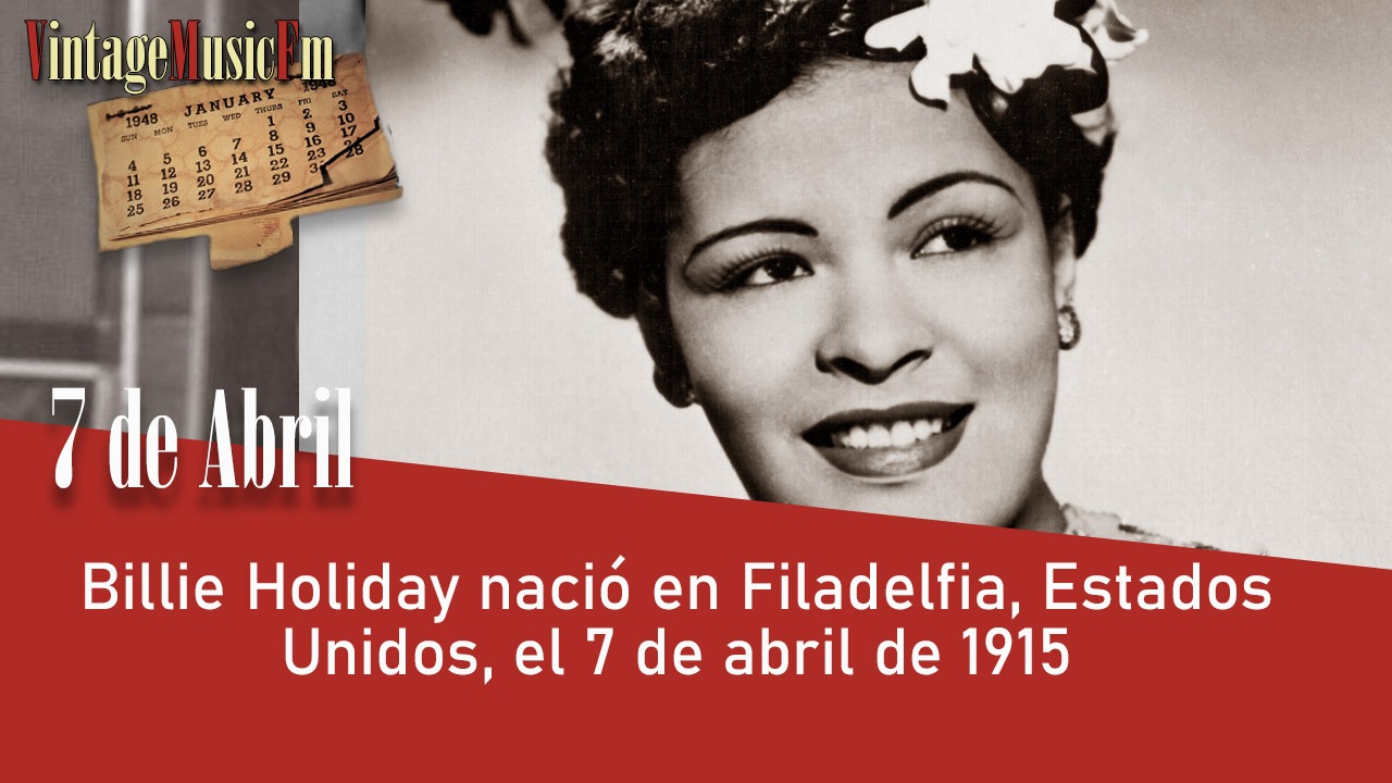 Billie Holiday nació en Filadelfia, Estados Unidos, el 7 de abril de 1915