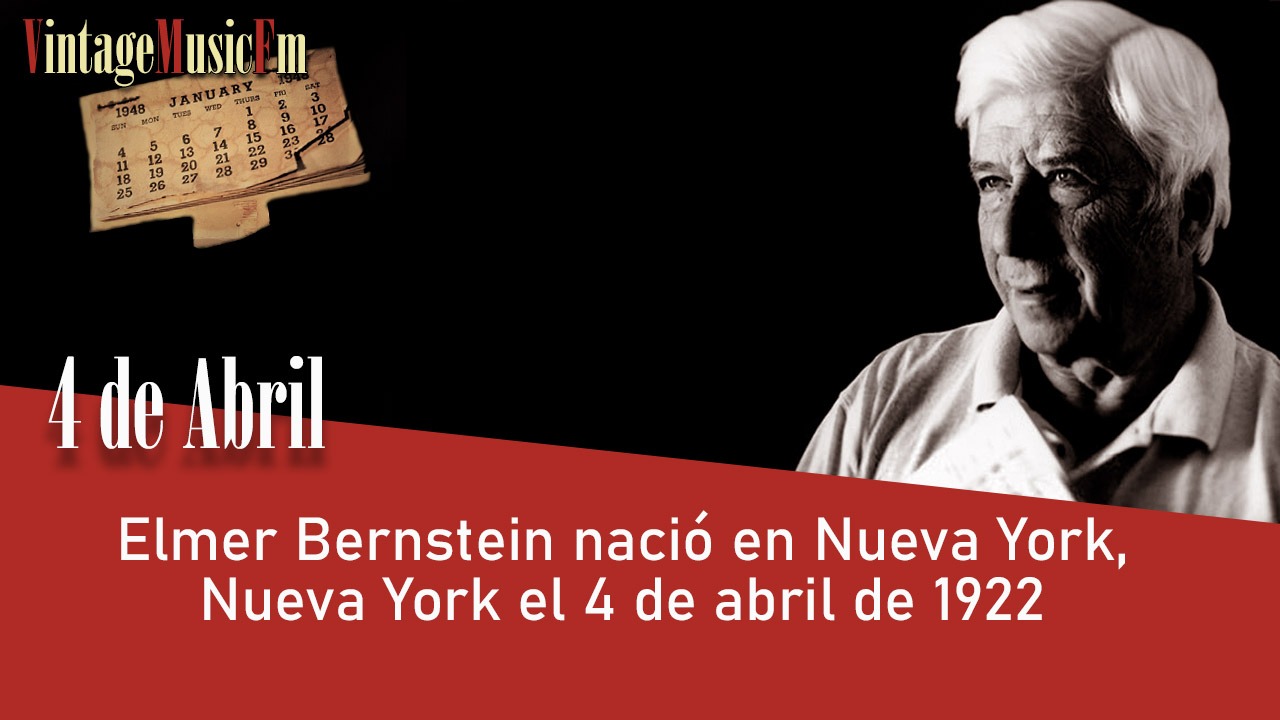 Elmer Bernstein nació en Nueva York el 4 de abril de 1922