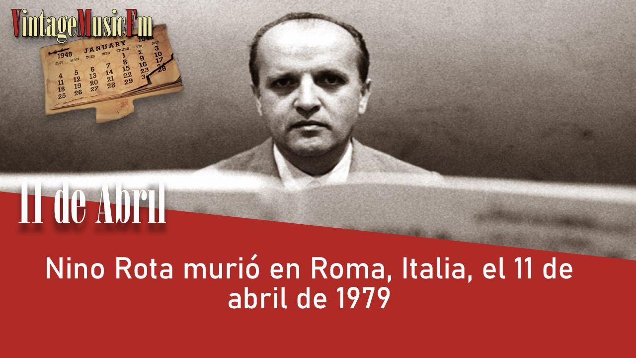 Nino Rota murió en Roma, Italia, el 11 de abril de 1979
