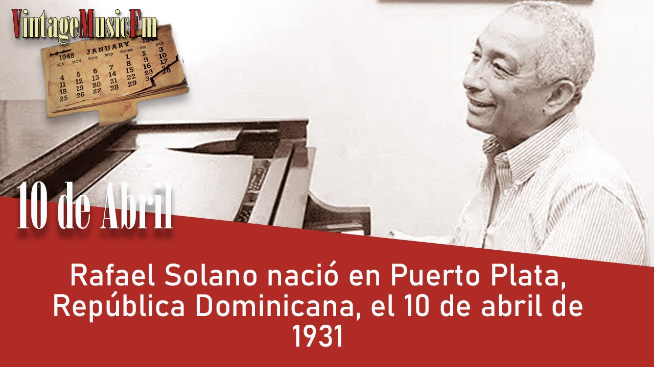 Rafael Solano nació en Puerto Plata, República Dominicana, el 10 de abril de 1931