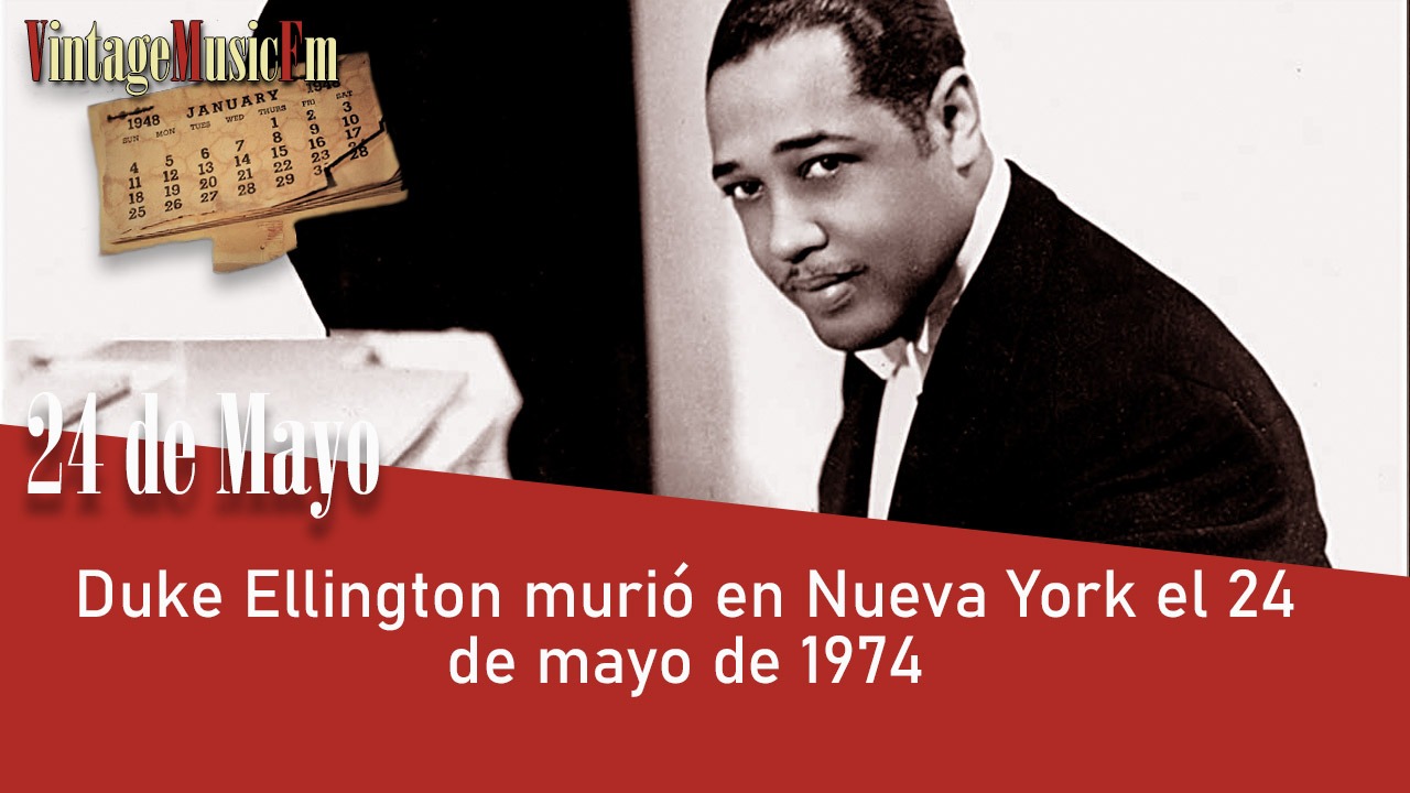 Duke Ellington murió en Nueva York el 24 de mayo de 1974