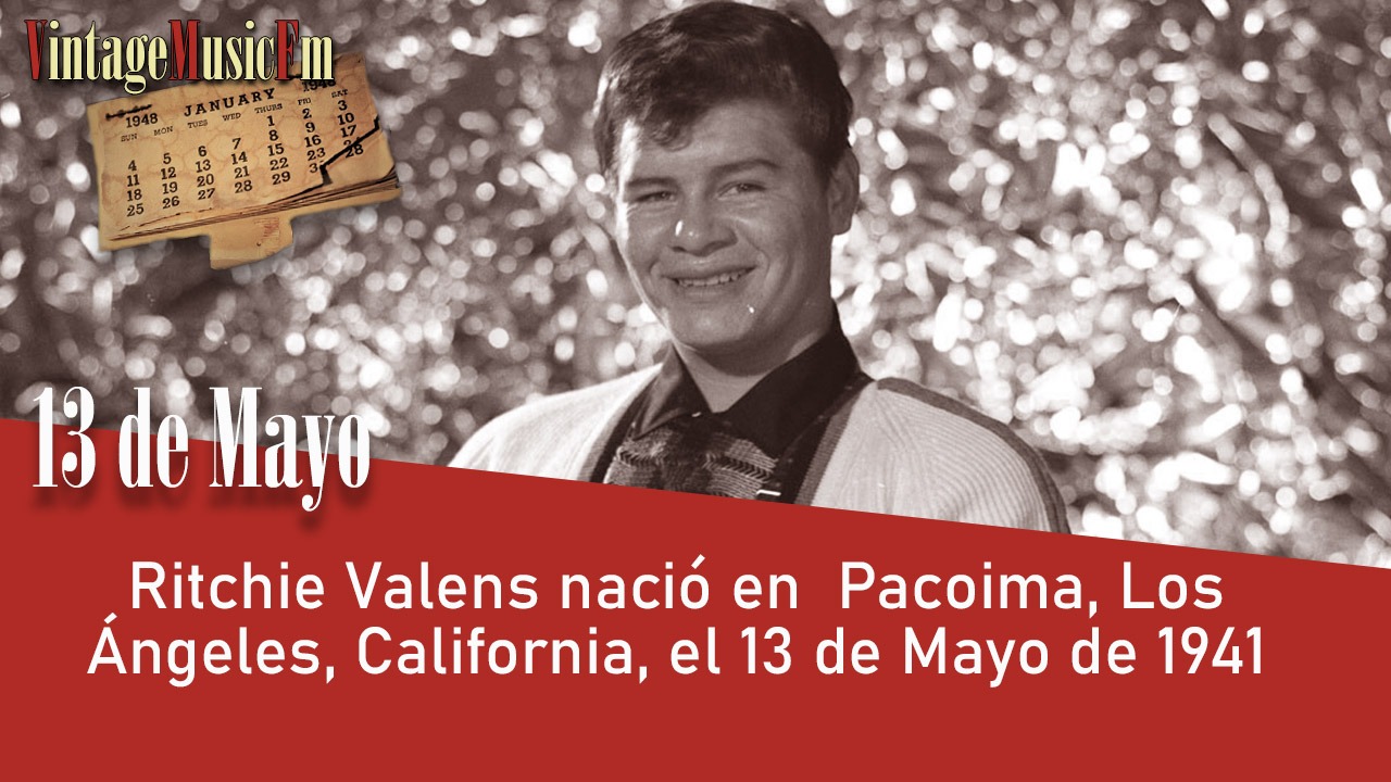 Ritchie Valens nació en  Pacoima, Los Ángeles, California, el 13 de Mayo de 1941