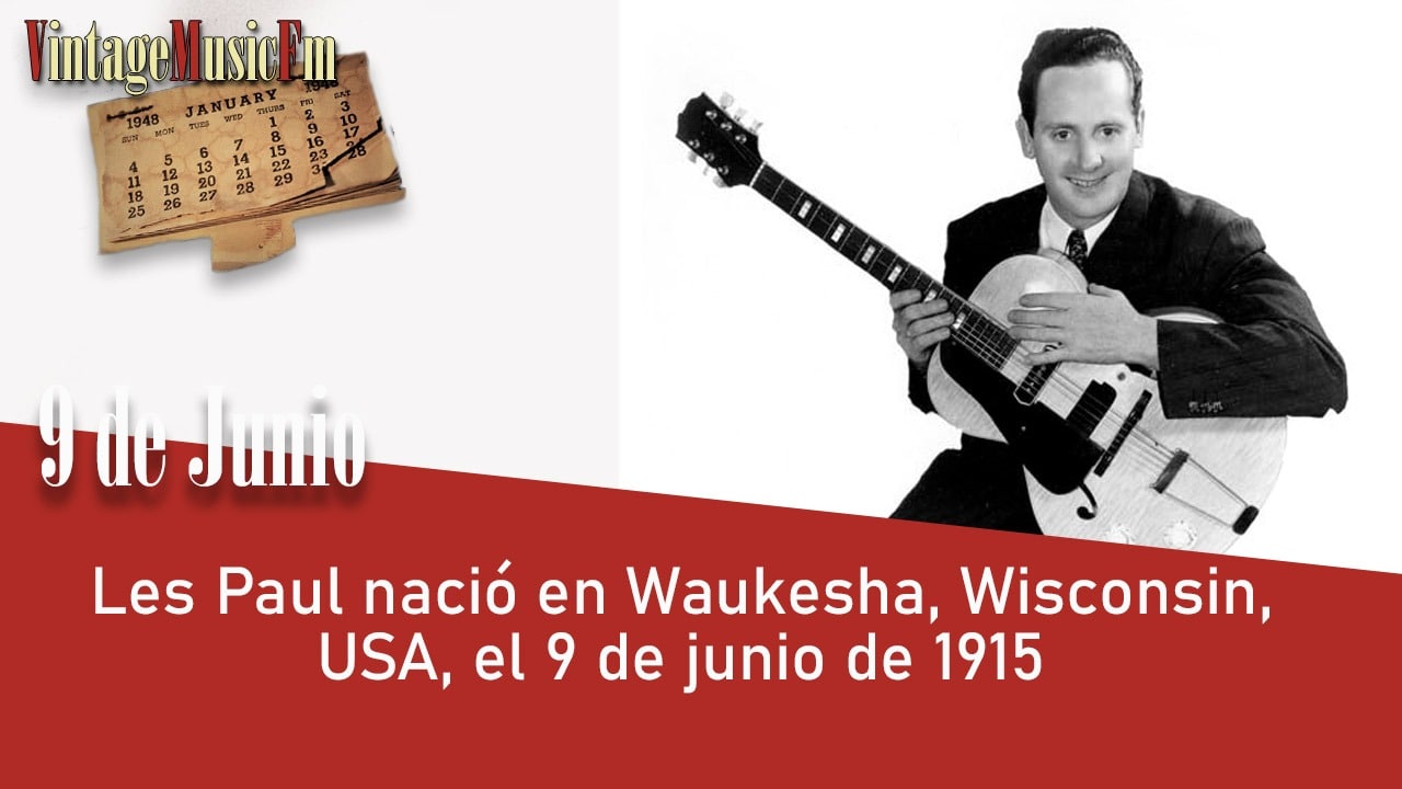 Les Paul nació en Waukesha, Wisconsin, USA, el 9 de junio de 1915