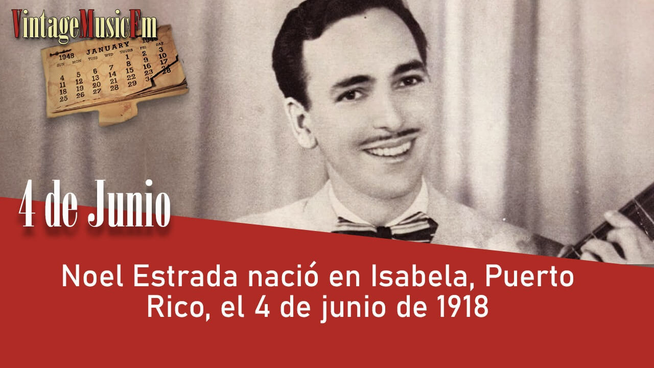 Noel Estrada nació en San Juan de Puerto Rico el 4 de junio de 1918