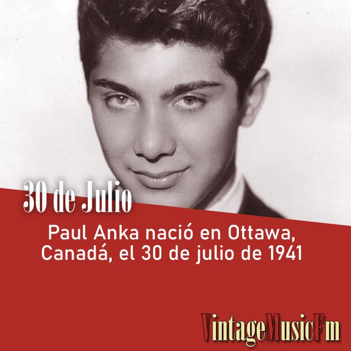 Paul Anka nació en Ottawa, Canadá, el 30 de julio de 1941