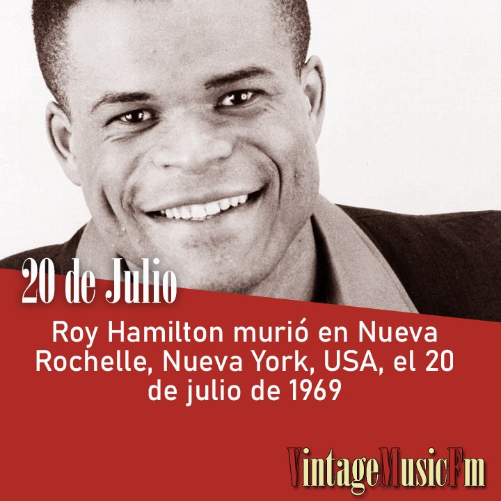 Roy Hamilton murió en Nueva Rochelle, Nueva York, USA, el 20 de julio de 1969