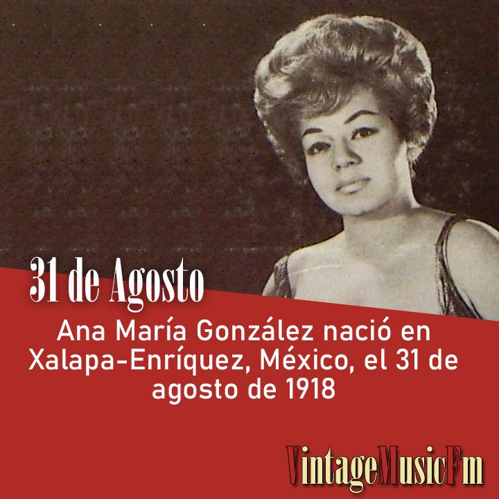 Ana María González nació en Xalapa-Enríquez, México, el 31 de agosto de 1918