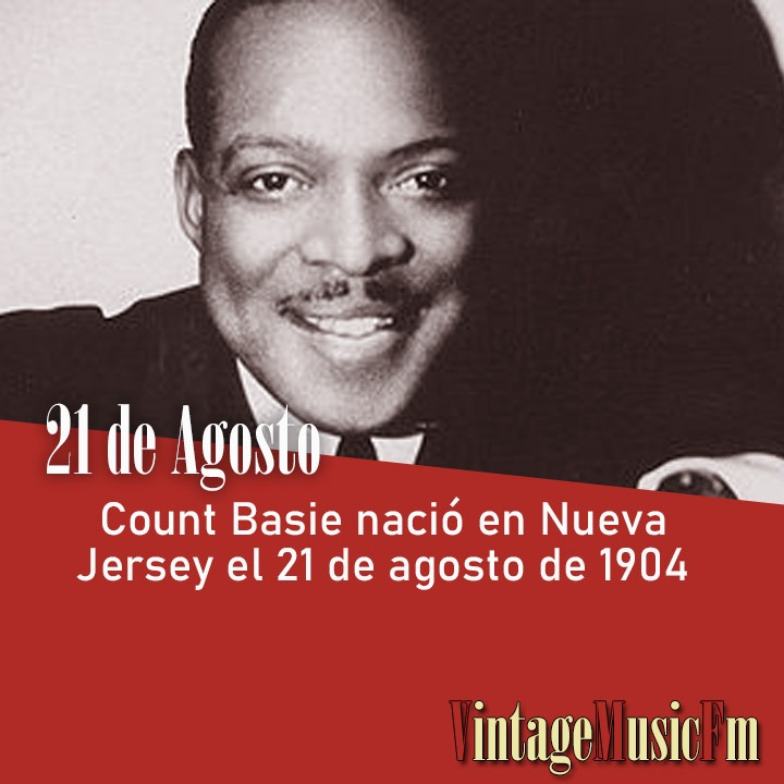 Count Basie nació en New Jersey, USA, el 21 de agosto de 1904