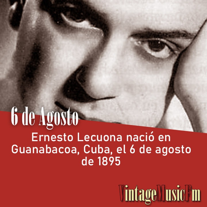Ernesto Lecuona nació en Guanabacoa, Cuba, el 6 de agosto de 1895