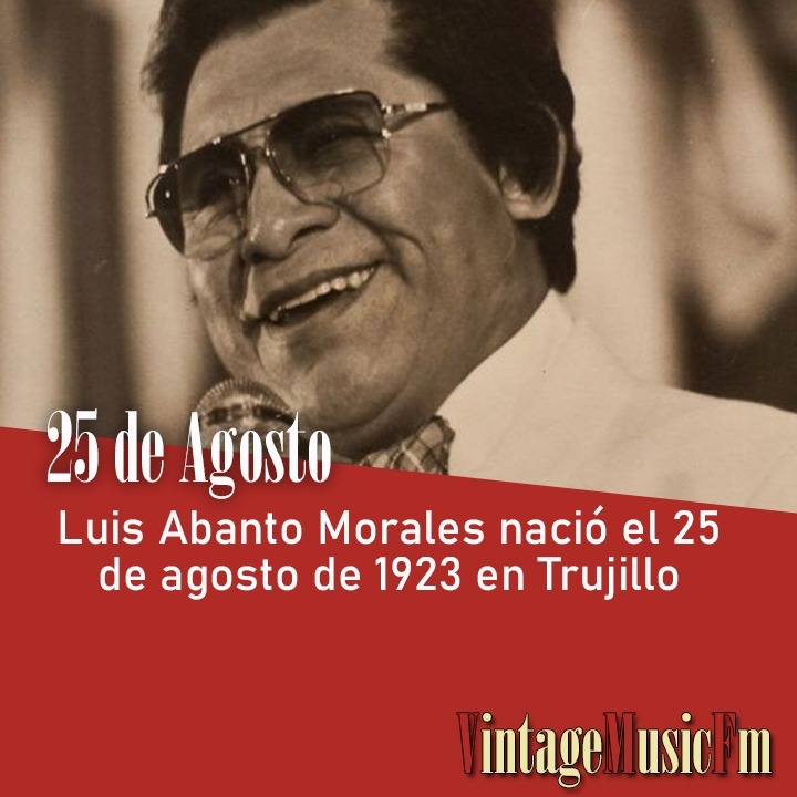 Luis Abanto Morales nació el 25 de agosto de 1923 en Trujillo