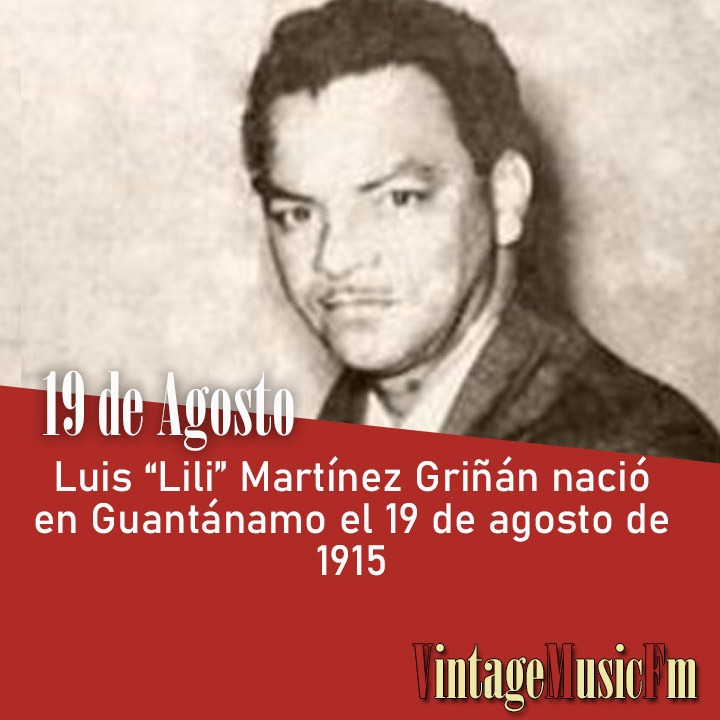 Luis “Lili” Martínez Griñán nació en Guantánamo el 19 de agosto de 1915