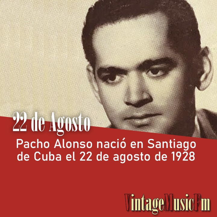 Pacho Alonso nació en Santiago de Cuba el 22 de agosto de 1928