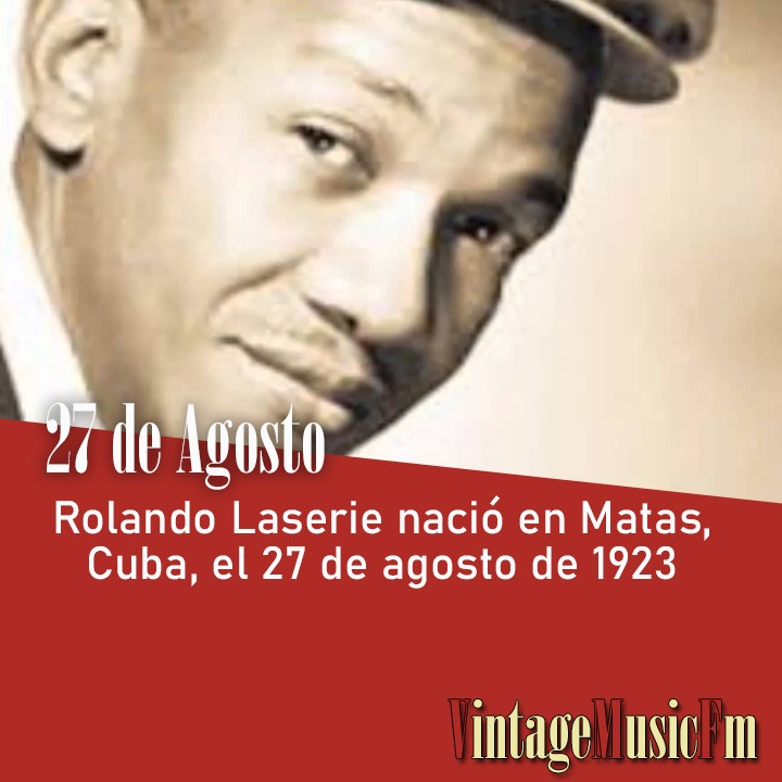Rolando Laserie nació en Matas, Cuba, el 27 de agosto de 1923