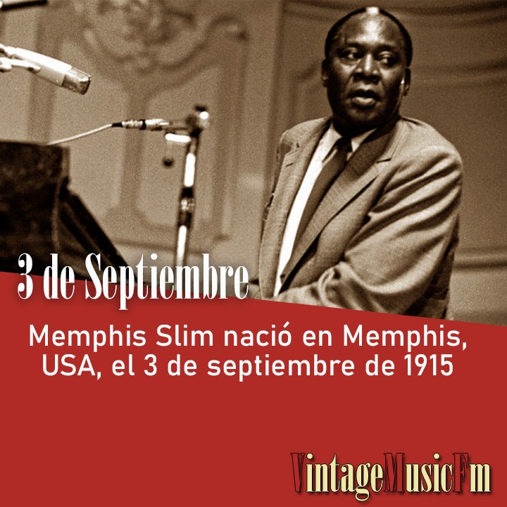 Memphis Slim nació en Memphis, USA,  el 3 de septiembre de 1915
