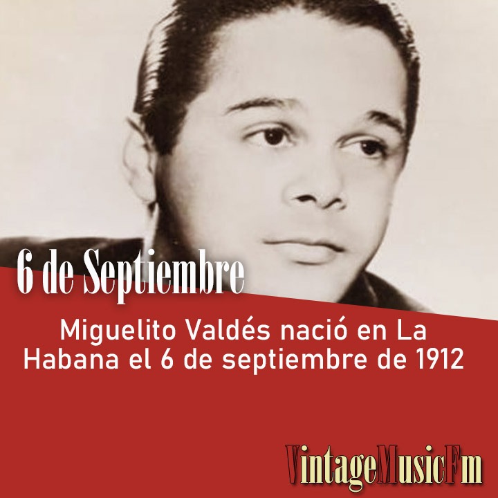 Miguelito Valdés nació en La Habana el 6 de septiembre de 1912