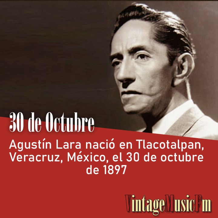 Agustín Lara nació en Tlacotalpan, Veracruz, México, el 30 de octubre de 1897
