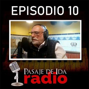 PASAJE DE IDA RADIO Episodio 10