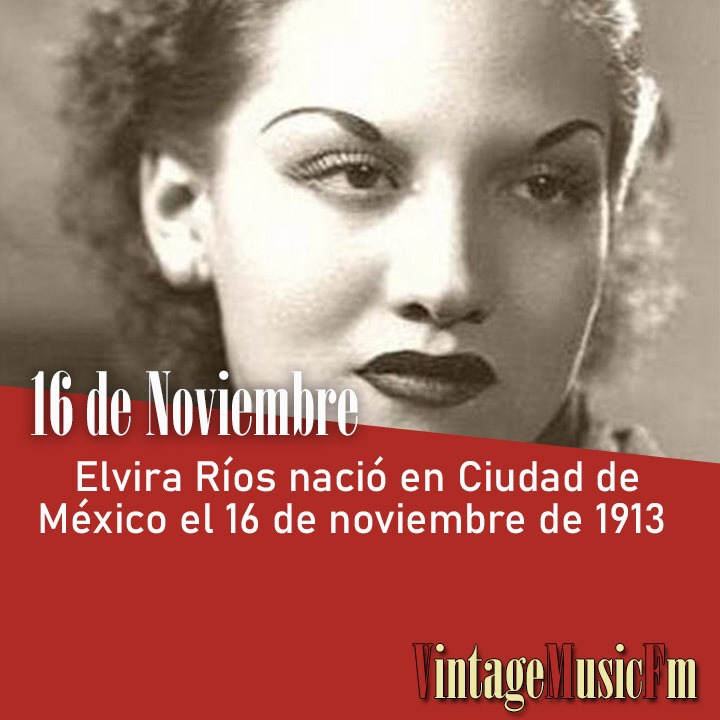 Elvira Ríos nació en Ciudad de México el 16 de noviembre de 1913