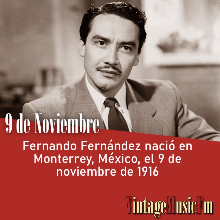 Fernando Fernández nació en Monterrey, México, el 9 de noviembre de 1916