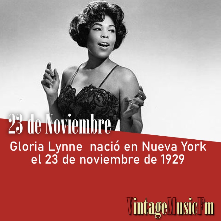 Gloria Lynne  nació en Nueva York el 23 de noviembre de 1929