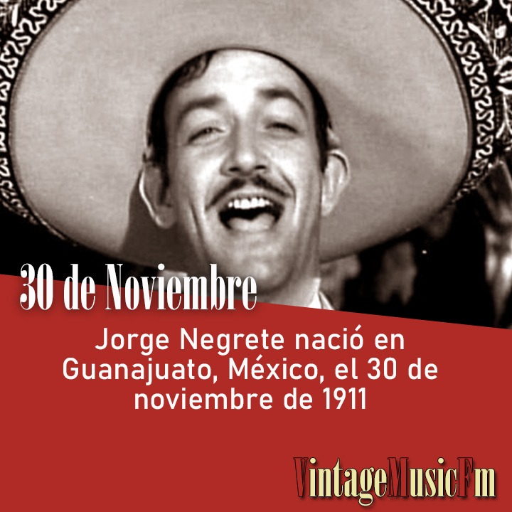 Jorge Negrete nació en Guanajuato, México, el 30 de noviembre de 1911