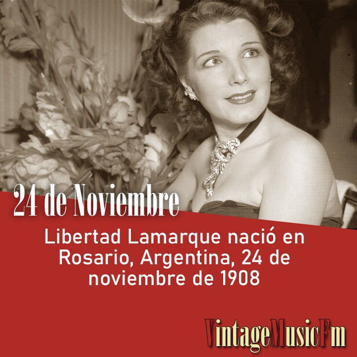 Libertad Lamarque nació en Rosario, Argentina, 24 de noviembre de 1908