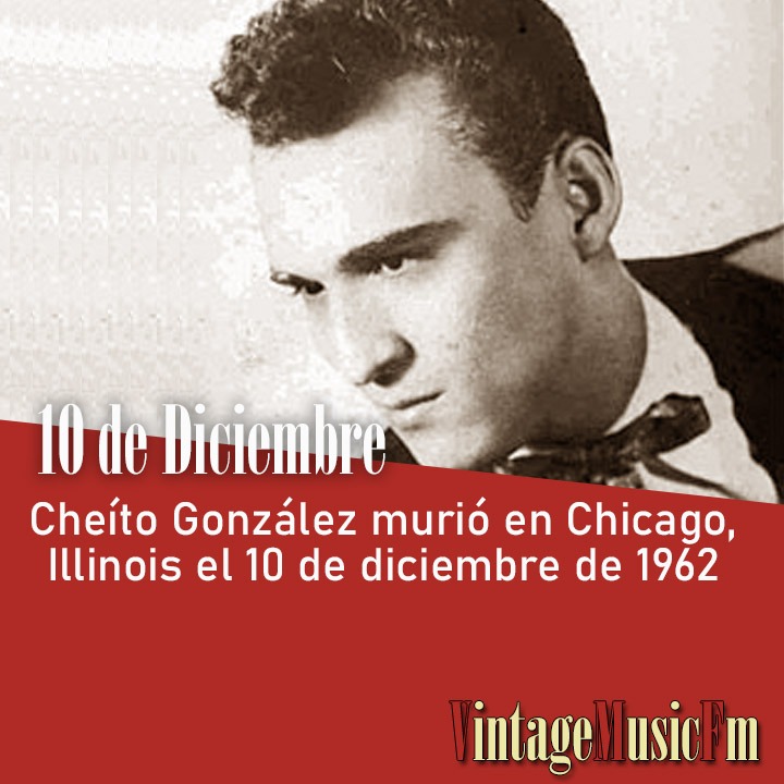 Cheíto González murió en Chicago, Illinois el 10 de diciembre de 1962