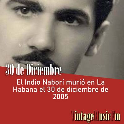 El Indio Naborí murió en La Habana el 30 de diciembre de 2005