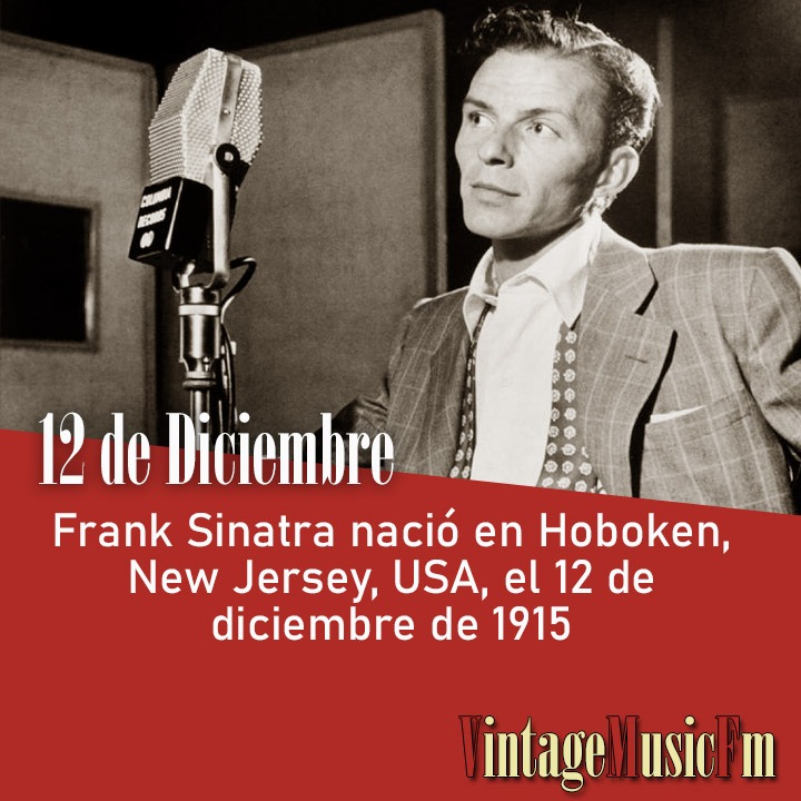 Frank Sinatra nació en Hoboken, New Jersey, USA, el 12 de diciembre de 1915