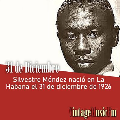 Silvestre Méndez nació en La Habana el 31 de diciembre de 1926