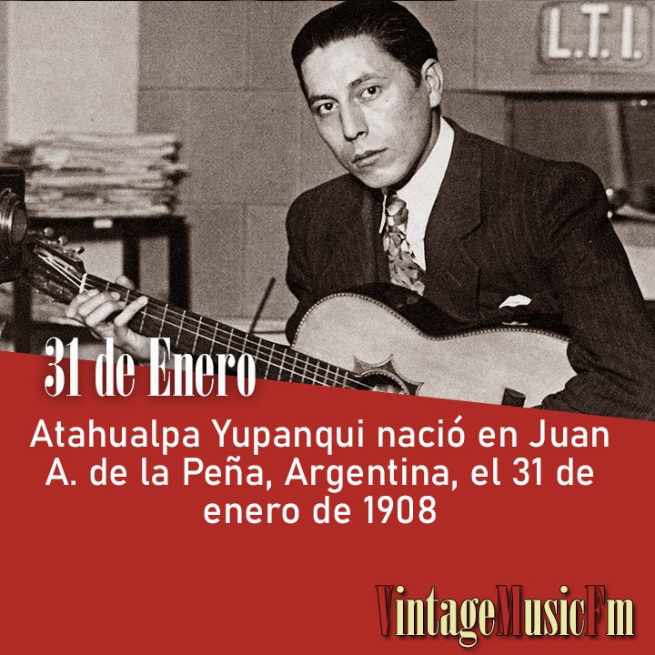 Atahualpa Yupanqui nació en Juan A. de la Peña, Argentina, el 31 de enero de 1908